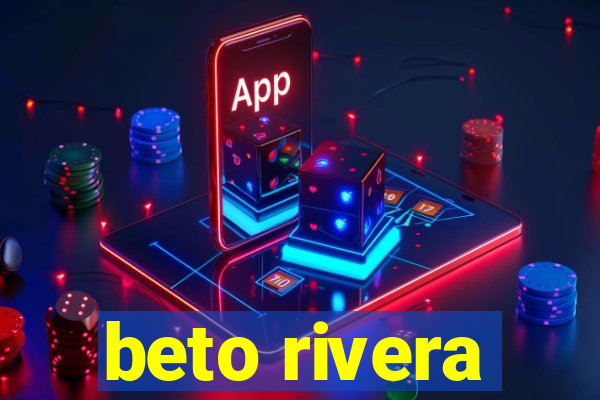 beto rivera